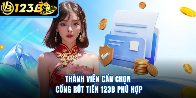 Thành viên cần chọn cổng rút tiền 123B phù hợp