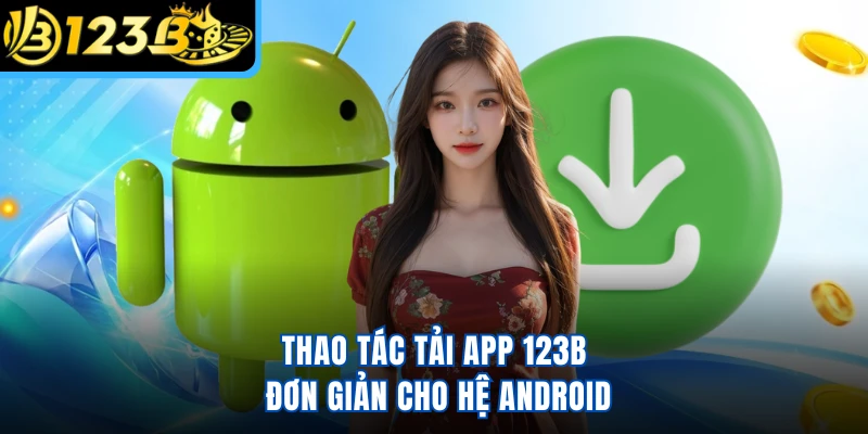 Thao tác tải app 123B đơn giản cho hệ Android