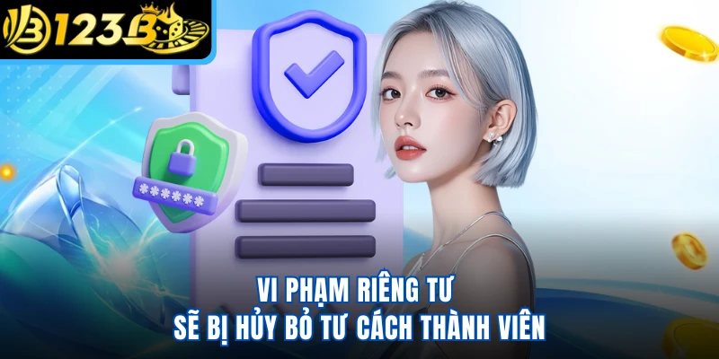 Vi phạm riêng tư sẽ bị hủy bỏ tư cách thành viên